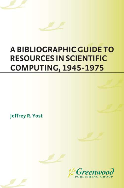 Book cover of A Bibliographic Guide to Resources in Scientific Computing, 1945-1975 (Bibliographies and Indexes in Library and Information Science)