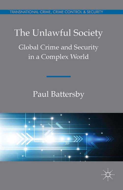 Book cover of The Unlawful Society: Global Crime and Security in a Complex World (2014) (Transnational Crime, Crime Control and Security)