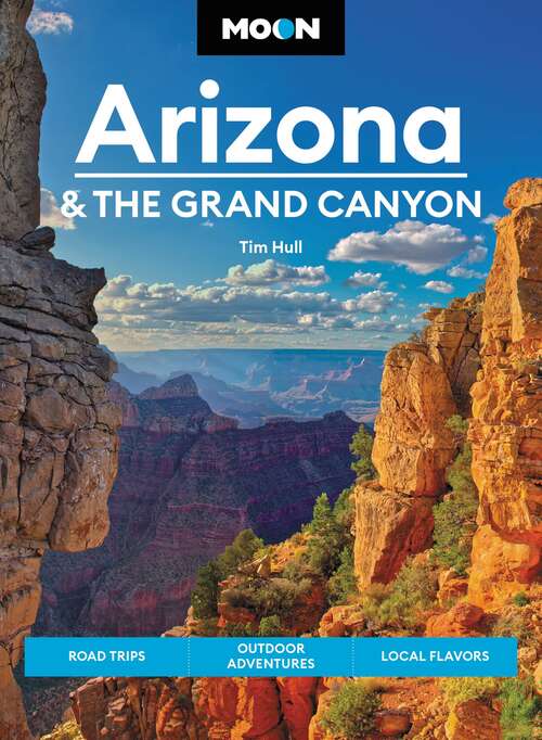 Book cover of Moon Arizona & the Grand Canyon: Road Trips, Outdoor Adventures, Local Flavors (16) (Travel Guide)