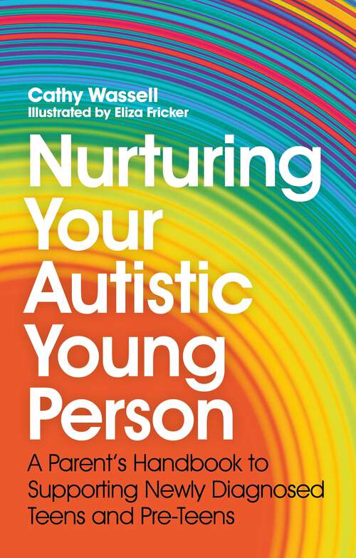 Book cover of Nurturing Your Autistic Young Person: A Parent’s Handbook to Supporting Newly Diagnosed Teens and Pre-Teens