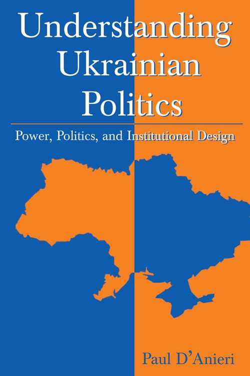 Book cover of Understanding Ukrainian Politics: Power, Politics, and Institutional Design