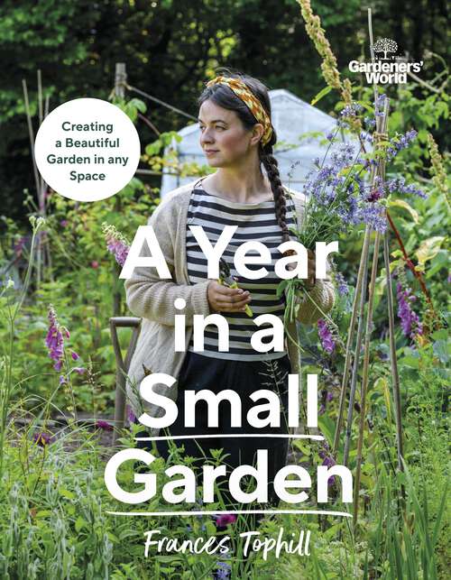 Book cover of Gardeners’ World: Creating a Beautiful Garden in Any Space