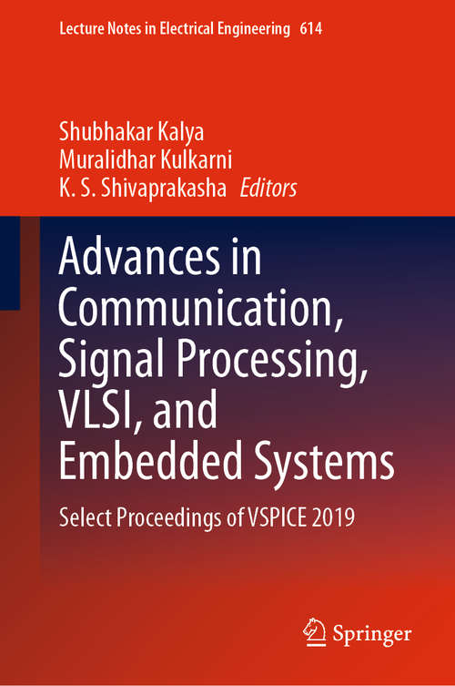 Book cover of Advances in Communication, Signal Processing, VLSI, and Embedded Systems: Select Proceedings of VSPICE 2019 (1st ed. 2020) (Lecture Notes in Electrical Engineering #614)
