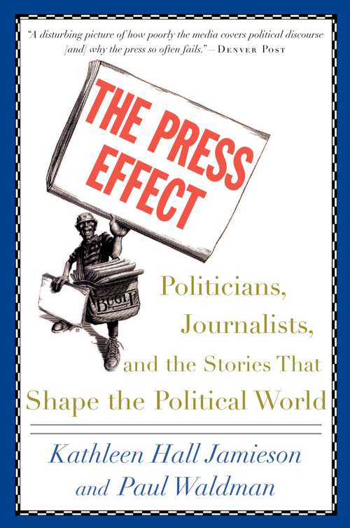 Book cover of The Press Effect: Politicians, Journalists, and the Stories that Shape the Political World
