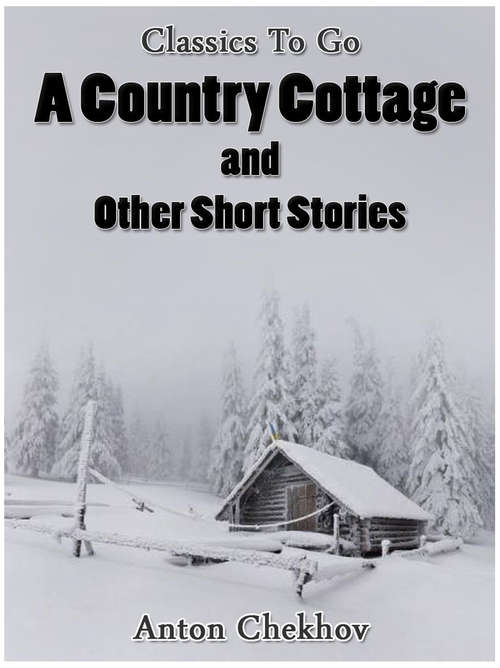 Book cover of A Country Cottage and Short Stories (Classics To Go)