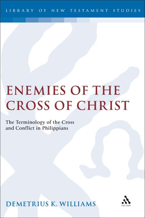 Book cover of Enemies of the Cross of Christ: The Terminology of the Cross and Conflict in Philippians (The Library of New Testament Studies #223)