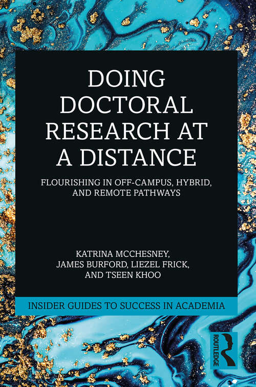 Book cover of Doing Doctoral Research at a Distance: Flourishing In Off-Campus, Hybrid, and Remote Pathways (Insider Guides to Success in Academia)