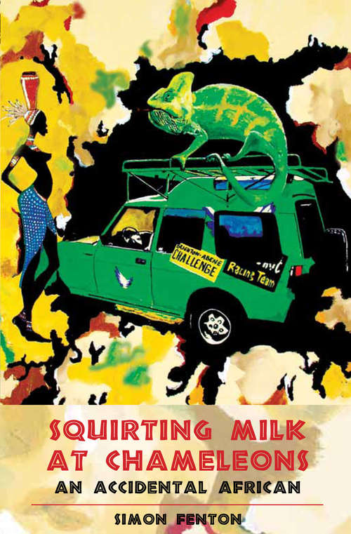 Book cover of Squirting Milk at Chameleons: An Accidental African