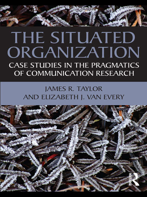 Book cover of The Situated Organization: Case Studies in the Pragmatics of Communication Research
