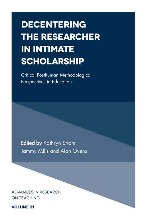 Book cover of Decentering the Researcher in Intimate Scholarship: Critical Posthuman Methodological Perspectives in Education (Advances in Research on Teaching #31)