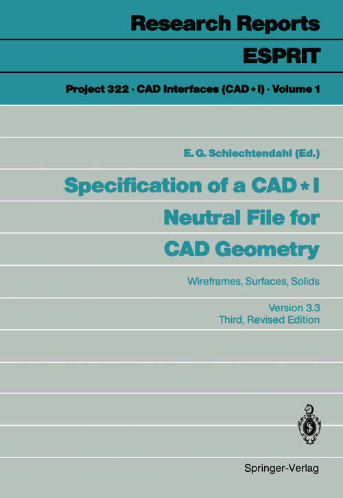 Book cover of Specification of a CAD * I Neutral File for CAD Geometry: Wireframes, Surfaces, Solids Version 3.3 (3rd ed. 1988) (Research Reports Esprit #1)