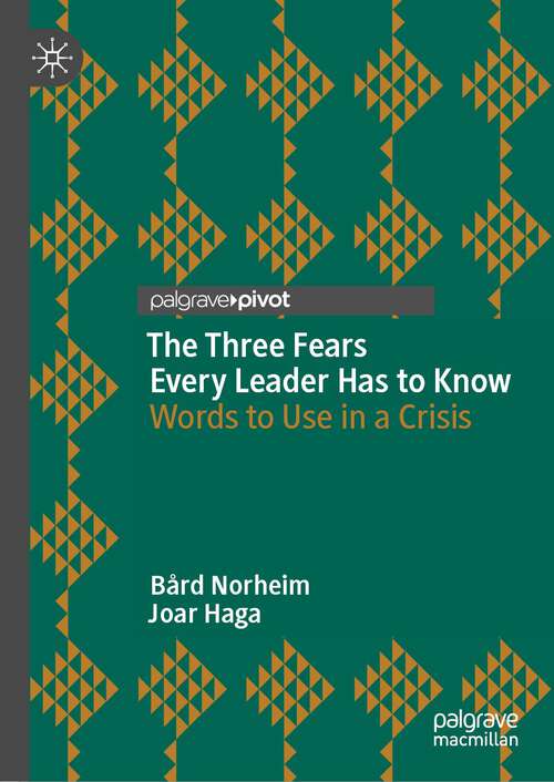 Book cover of The Three Fears Every Leader Has to Know: Words to Use in a Crisis (1st ed. 2022)