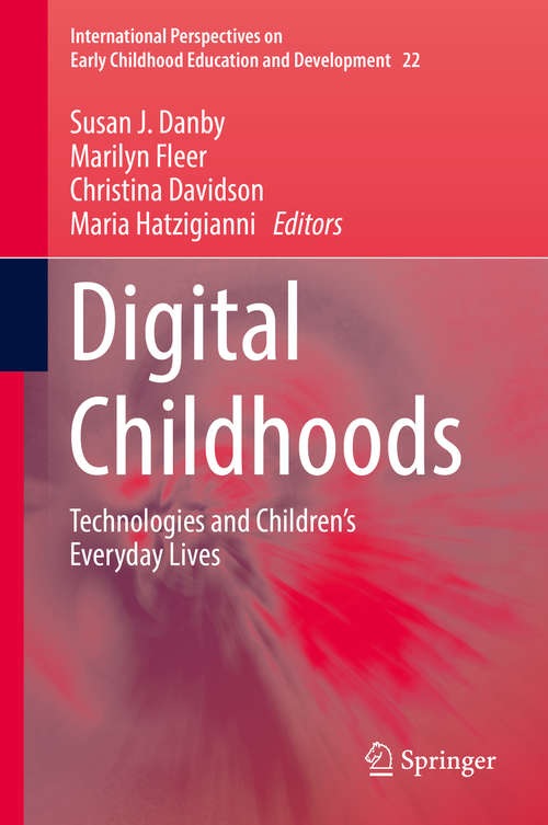 Book cover of Digital Childhoods: Technologies and Children’s Everyday Lives (International Perspectives on Early Childhood Education and Development #22)