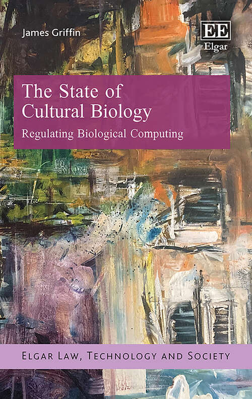 Book cover of The State of Cultural Biology: Regulating Biological Computing (Elgar Law, Technology and Society series)