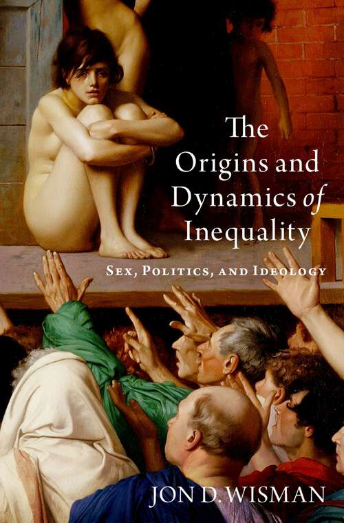 Book cover of The Origins and Dynamics of Inequality: Sex, Politics, and Ideology