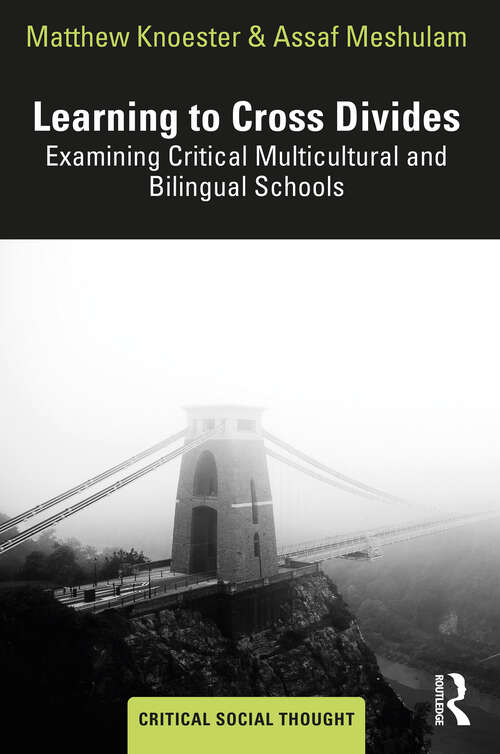 Book cover of Learning to Cross Divides: Examining Critical Multicultural and Bilingual Schools (Critical Social Thought)