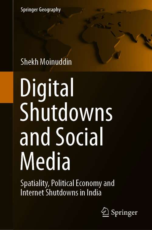 Book cover of Digital Shutdowns and Social Media: Spatiality, Political Economy and Internet Shutdowns in India (1st ed. 2021) (Springer Geography)