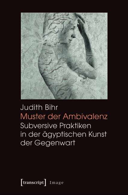 Book cover of Muster der Ambivalenz: Subversive Praktiken in der ägyptischen Kunst der Gegenwart (Image #96)