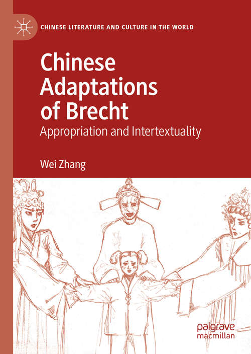 Book cover of Chinese Adaptations of Brecht: Appropriation and Intertextuality (1st ed. 2020) (Chinese Literature and Culture in the World)