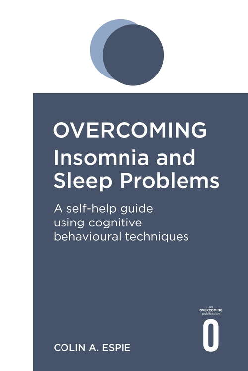 Book cover of Overcoming Insomnia and Sleep Problems: A self-help guide using cognitive behavioural techniques (Overcoming Books)