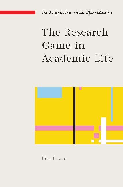 Book cover of The Research Game in Academic Life (UK Higher Education OUP  Humanities & Social Sciences Higher Education OUP)