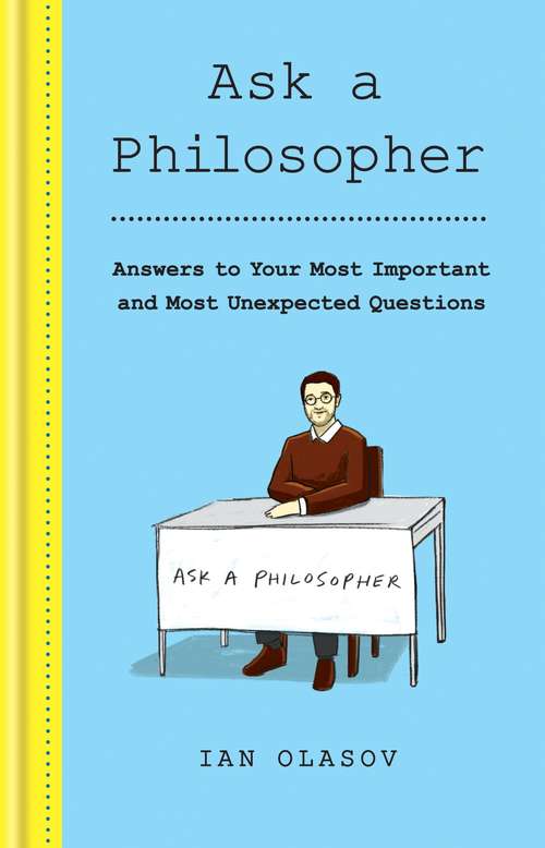 Book cover of Ask a Philosopher: Answers to Your Most Important – and Most Unexpected – Questions