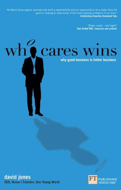 Book cover of Who Cares Wins: Why good business is better business (Financial Times Series)