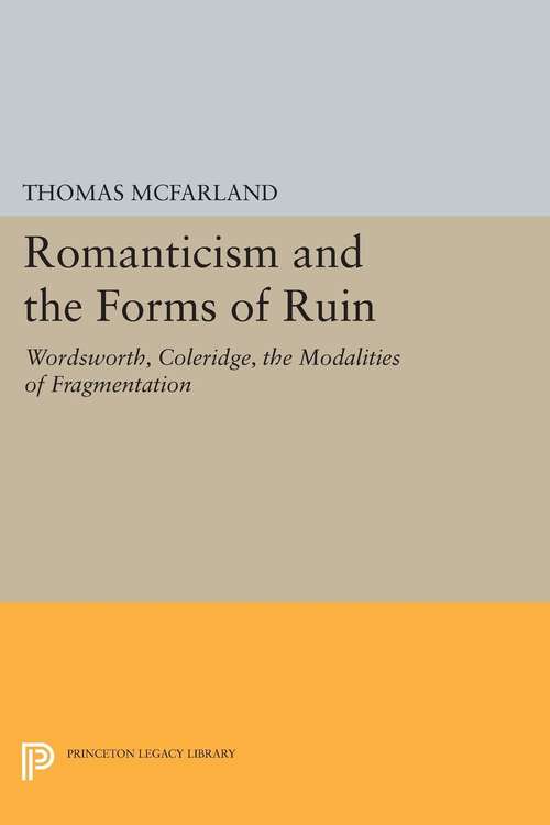 Book cover of Romanticism and the Forms of Ruin: Wordsworth, Coleridge, the Modalities of Fragmentation
