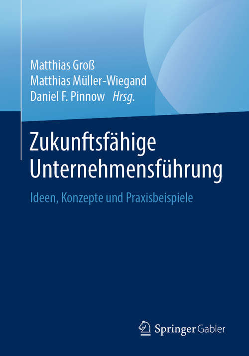 Book cover of Zukunftsfähige Unternehmensführung: Ideen, Konzepte und Praxisbeispiele (1. Aufl. 2019)