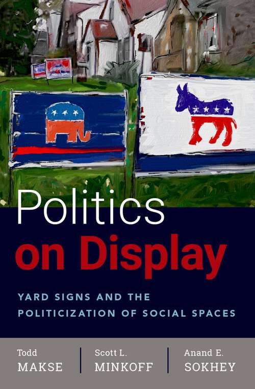 Book cover of Politics on Display: Yard Signs and the Politicization of Social Spaces