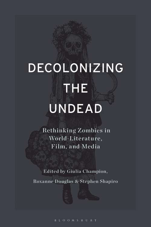 Book cover of Decolonizing the Undead: Rethinking Zombies in World-Literature, Film, and Media