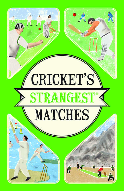 Book cover of Cricket's Strangest Matches: Extraordinary But True Stories From Over A Century Of Cricket (ePub edition) (Strangest Ser.)