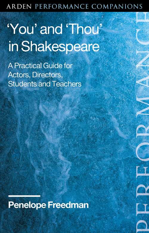 Book cover of ‘You’ and ‘Thou’ in Shakespeare: A Practical Guide for Actors, Directors, Students and Teachers (Arden Performance Companions)