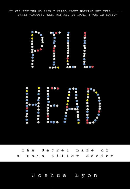 Book cover of Pill Head: The Secret Life of a Painkiller Addict