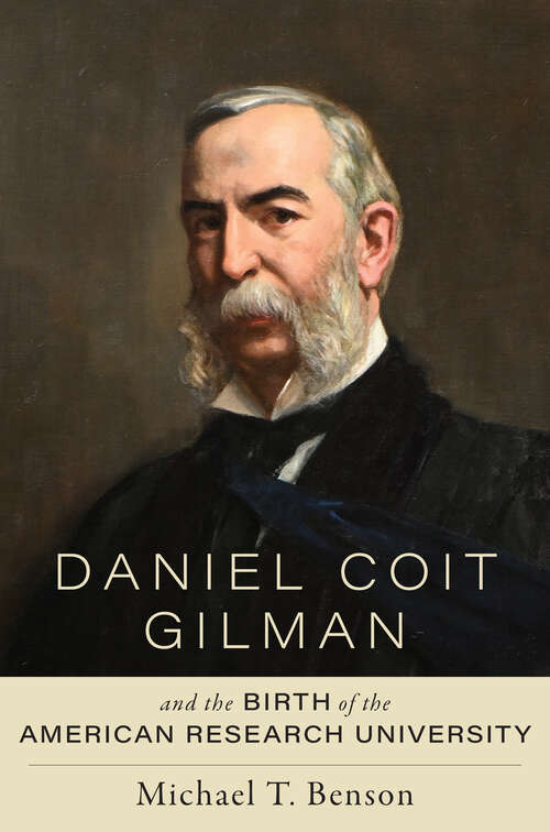 Book cover of Daniel Coit Gilman and the Birth of the American Research University