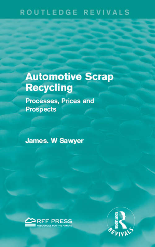 Book cover of Automotive Scrap Recycling: Processes, Prices and Prospects (Routledge Revivals)
