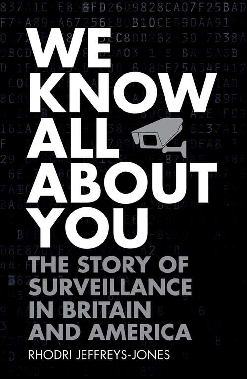 Book cover of We Know All About You: The Story of Surveillance in Britain and America