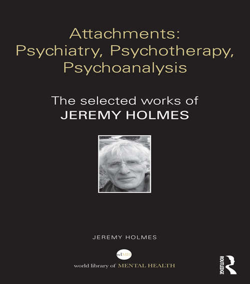 Book cover of Attachments: The selected works of Jeremy Holmes (World Library of Mental Health)