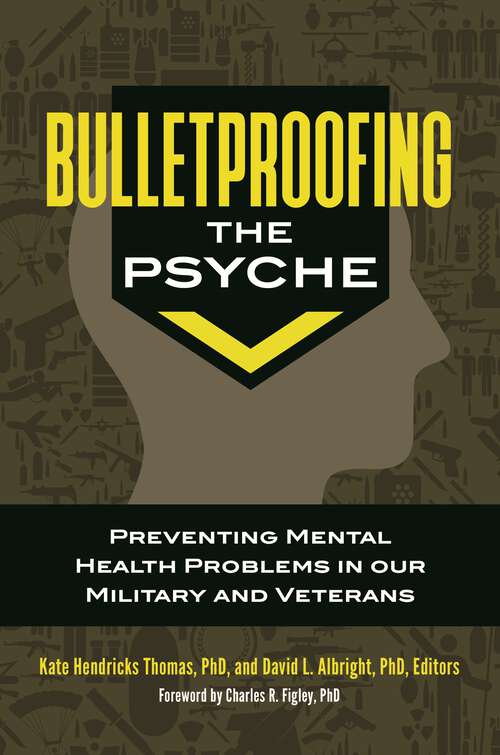 Book cover of Bulletproofing the Psyche: Preventing Mental Health Problems in Our Military and Veterans