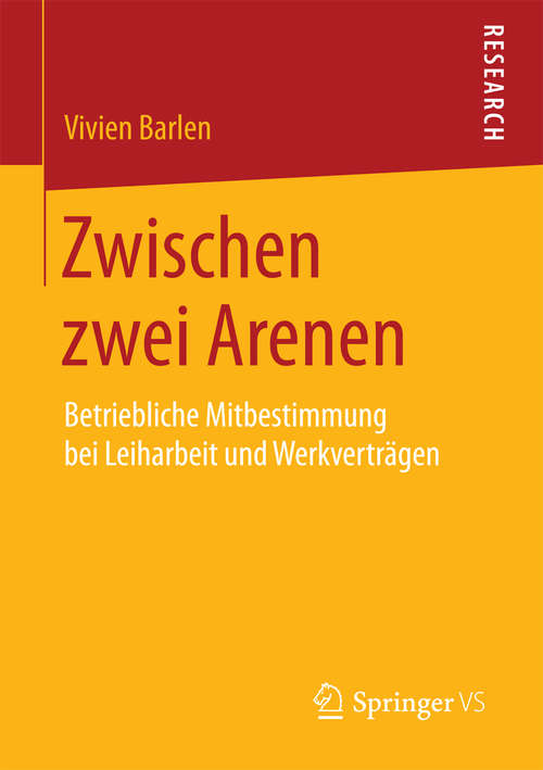 Book cover of Zwischen zwei Arenen: Betriebliche Mitbestimmung bei Leiharbeit und Werkverträgen
