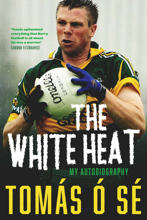 Book cover of The White Heat – My Autobiography: Growing Up in Ireland’s Greatest GAA Dynasty