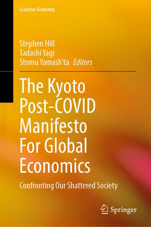 Book cover of The Kyoto Post-COVID Manifesto For Global Economics: Confronting Our Shattered Society (1st ed. 2022) (Creative Economy)