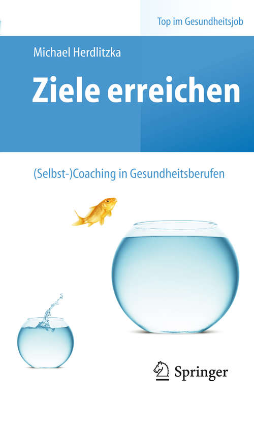 Book cover of Ziele erreichen –: Coaching In Gesundheitsberufen (2014) (Top im Gesundheitsjob)