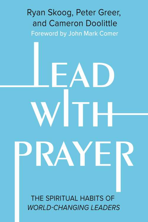 Book cover of Lead with Prayer: The Spiritual Habits of World-Changing Leaders