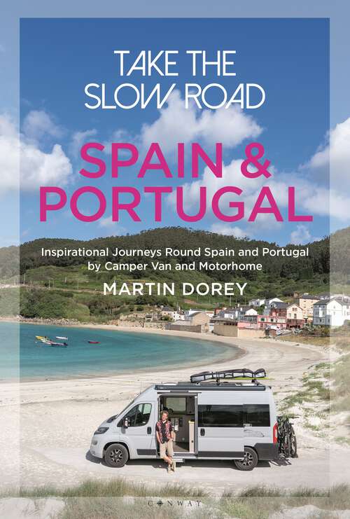 Book cover of Take the Slow Road: Inspirational Journeys Round Spain and Portugal by Camper Van and Motorhome