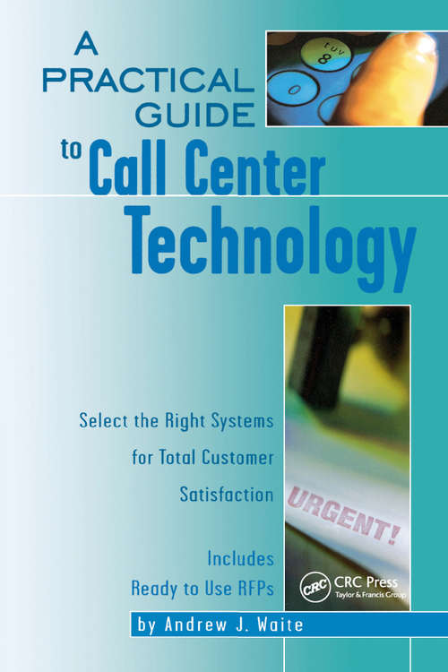Book cover of A Practical Guide to Call Center Technology: Select the Right Systems for Total Customer Satisfaction