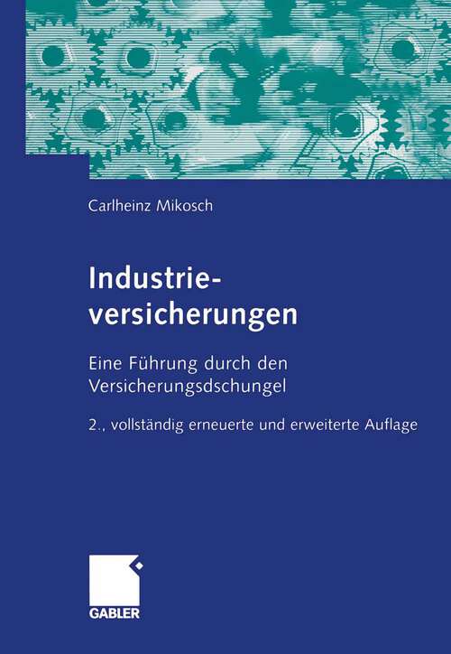 Book cover of Industrieversicherungen: Eine Führung durch den Versicherungsdschungel (2., vollst. ern. und erw. Aufl. 2005)