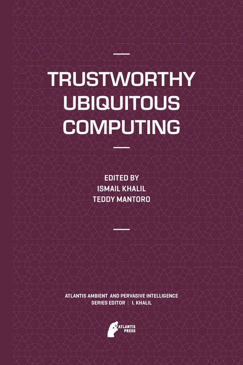 Book cover of Trustworthy Ubiquitous Computing (2012) (Atlantis Ambient and Pervasive Intelligence #6)