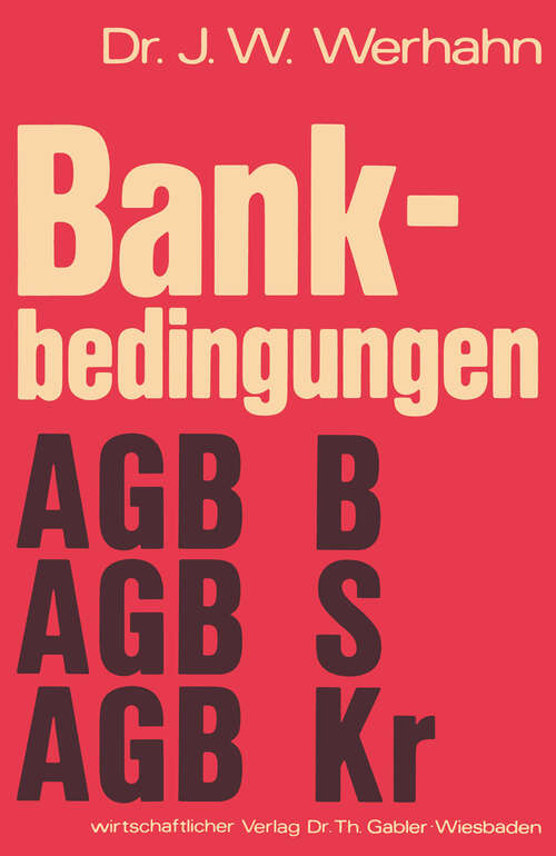 Book cover of Bankbedingungen: Allgemeine Geschäftsbedingungen Private Banken (AGB B) Allgemeine Geschäftsbedingungen Sparkassen (AGB S) Allgemeine Geschäftsbedingungen Kreditgenossenschaften (AGB Kr) (1973)
