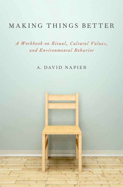 Book cover of Making Things Better: A Workbook on Ritual, Cultural Values, and Environmental Behavior (Oxford Ritual Studies)
